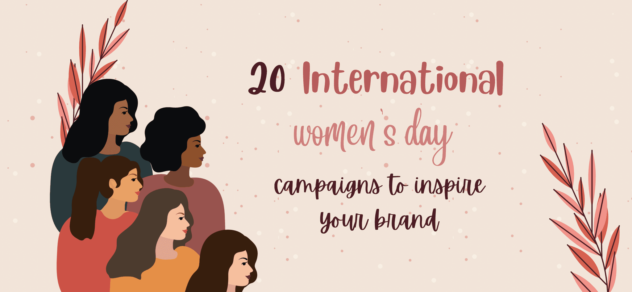 20 International Women’s Day Campaigns to Inspire Your Brand