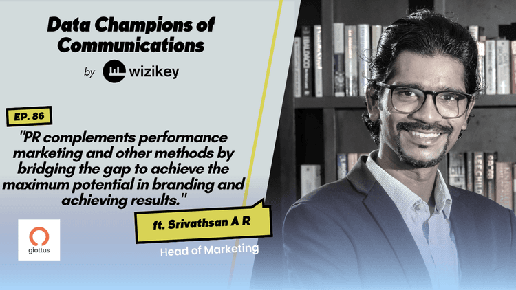 “PR complements performance marketing and other methods by bridging the gap to achieve the maximum potential in branding and achieving results.”- Srivathsan A R from Giottus Technologies